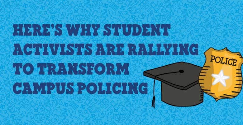 Blue background with text that reads: Here's why student activists are rallying to transform campus policing. Illustration of a police badge and graduation cap.