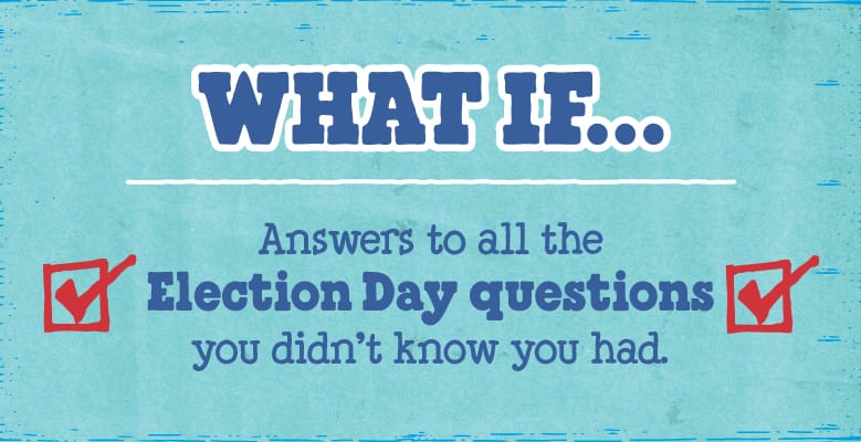 your election day questions answered