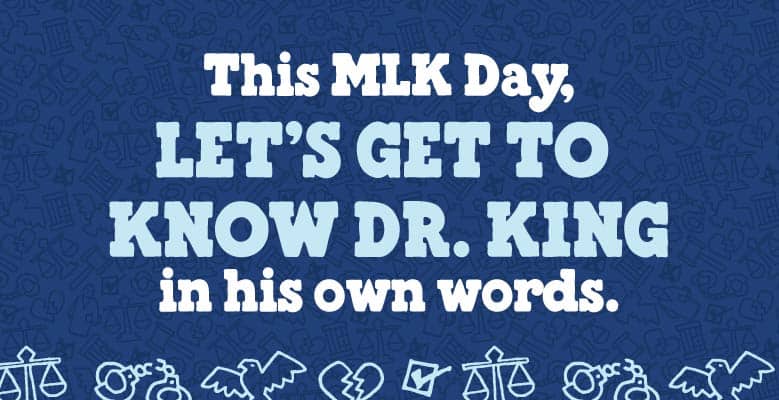 Blue background with text that says "This MLK Day, let's get to know Dr. King in his own words"